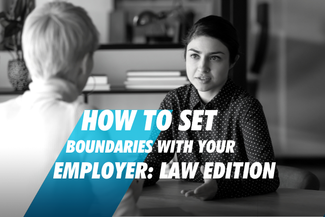 How to Set Boundaries with Your Employer: Law Edition