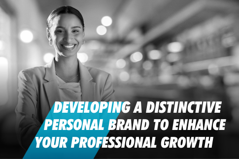 Developing a distinctive personal brand to enhance your professional growth